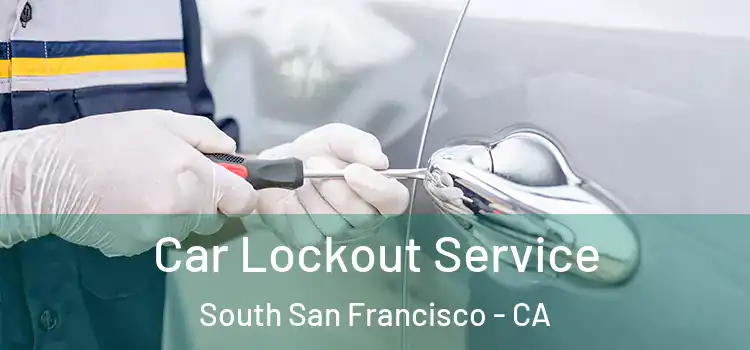  Car Lockout Service South San Francisco - CA