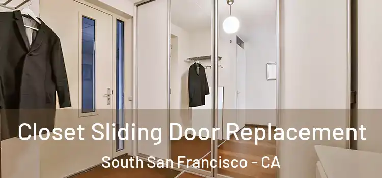  Closet Sliding Door Replacement South San Francisco - CA