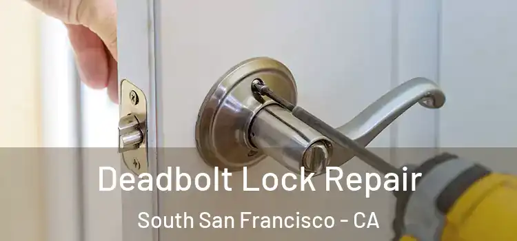  Deadbolt Lock Repair South San Francisco - CA