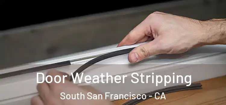 Door Weather Stripping South San Francisco - CA