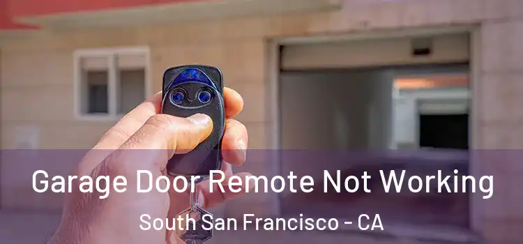  Garage Door Remote Not Working South San Francisco - CA