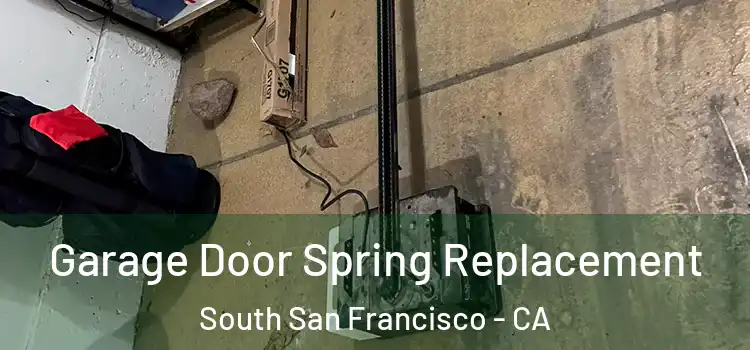  Garage Door Spring Replacement South San Francisco - CA