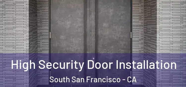  High Security Door Installation South San Francisco - CA