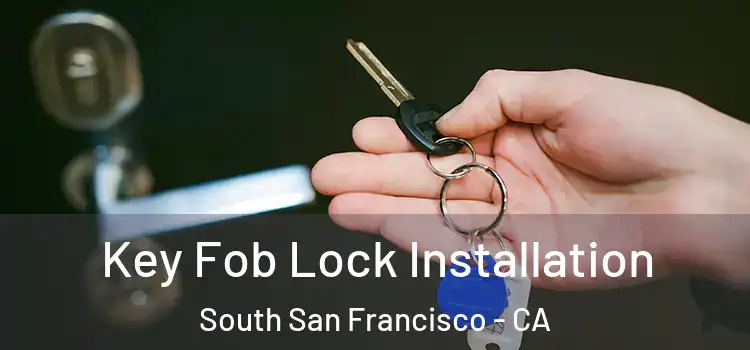 Key Fob Lock Installation South San Francisco - CA
