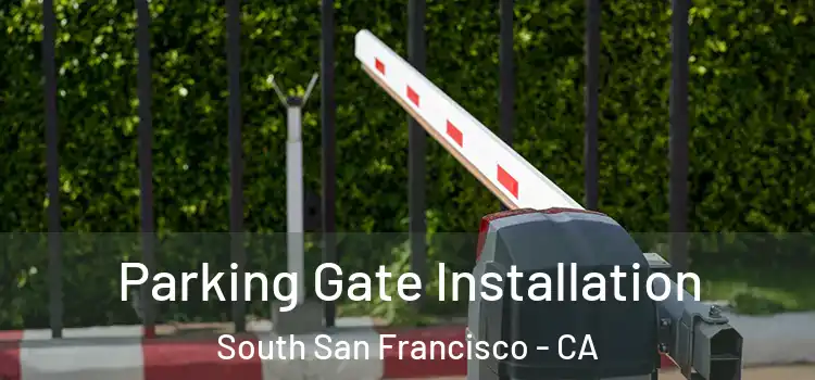  Parking Gate Installation South San Francisco - CA