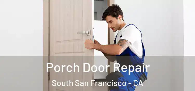  Porch Door Repair South San Francisco - CA