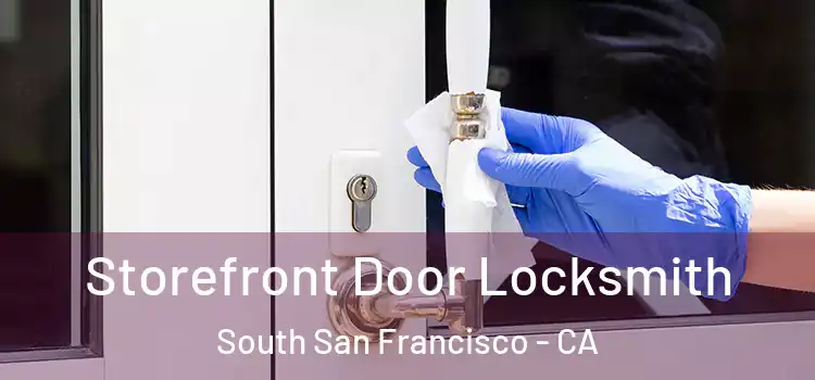  Storefront Door Locksmith South San Francisco - CA